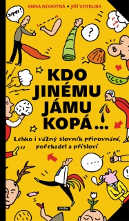 KDO JINÉMU JÁMU KOPÁ-LEHKO I VÁŽNÝ SLOVNÍK POŘEKADEL,PŘÍSLO