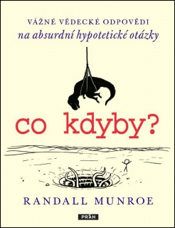 CO KDYBY? VÁŽNÉ VĚDECKÉ ODPOVĚDI NA ABSURDNÍ HYPOTETICKÉ