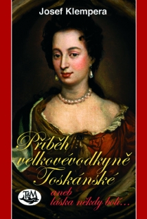 PŘÍBĚH VELKOVÉVODKYNĚ TOSKÁNSKÉ ANEB LÁSKA NĚKDY BOLÍ...