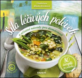 SÍLA LÉČIVÝCH POLÉVEK-80 RECEPTŮ NA POLÉVKY