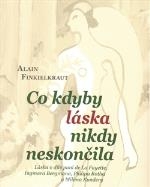 CO KDYBY LÁSKA NIKDY NESKONČILA.LÁSKA V DÍLE...