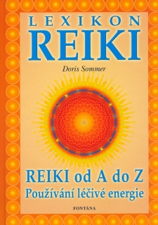 LEXIKON REIKI    REIKI OD A DO Z  POUŽÍVÁNÍ LÉČIVÉ ENERGIE