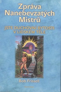 ZPRÁVA NANEBEVZATÝCH MISTŮ  JSTE DUCHOVNÍ BYTOSTI V LID.TĚLE