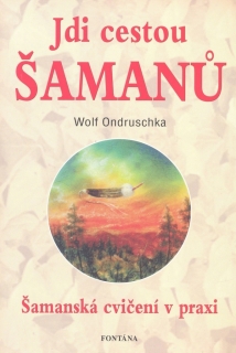 JDI CESTOU ŠAMANŮ  ŠAMANSKÁ CVIČENÍ V PRAXI