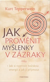 JAK PROMĚNIT MYŠLENKY V ZÁZRAKY