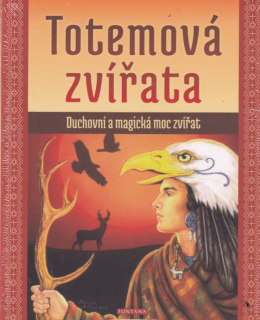 TOTEMOVÁ ZVÍŘATA - DUCHOVNÍ A MAGICKÁ MO