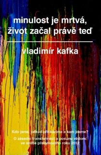 MINULOST JE MRTVÁ,ŽIVOT ZAČAL PRÁVĚ TEĎ