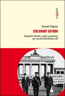 IZOLOVANÝ OSTROV.ZÁPADNÍ BERLÍN A JEHO PROMĚNY PO STAVBĚ...