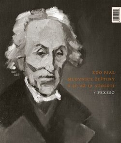 PEXESO-KDO PSAL MLUVNICE ČEŠTINY V 16. AŽ 19. STOLETÍ