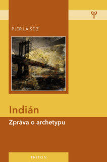 INDIÁN - ZPRÁVA O ARCHETYPU-2.VYDÁNÍ