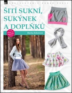 ŠITÍ SUKNÍ,SUKÝNEK A DOPLŇKŮ KROK ZA KROKEM