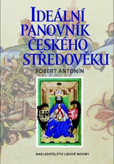 IDEÁLNÍ PANOVNÍK ČESKÉHO STŘEDOVĚKU
