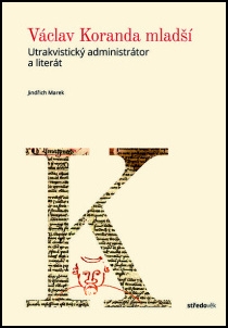 VÁCLAV KORANDA MLADŠÍ-UTRAKVISTICKÝ ADMINISTRÁTOR A LITERÁT