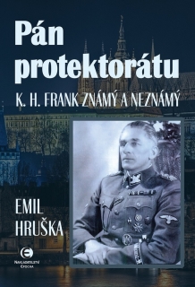 PÁN PROTEKTORÁTU   K.H. FRANK ZNÁMÝ A NEZNÁMÝ