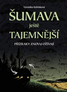 ŠUMAVA JEŠTĚ TAJEMNĚJŠÍ PŘÍZRAKY JEŠTĚ TAJEMNĚJŠÍ