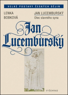 JAN LUCEMBURSKÝ-OTEC SLAVNÉHO SYNA