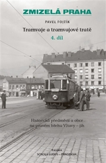 ZMIZELÁ PRAHA-TRAMVAJE 4 A TRAMVAJOVÉ TRATĚ