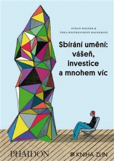 SBÍRÁNÍ UMĚNÍ:VÁŠEŇ,INVESTICE A MNOHEM VÍC