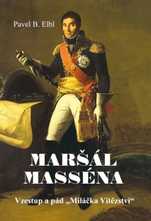MARŠÁL MASSÉNA - VZESTUP A PÁD „MILÁČKA