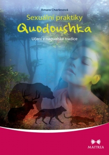 SEXUÁLNÍ PRAKTIKY QUODOUSHKA.UČENÍ Z NAGUALSKÉ TRADICE