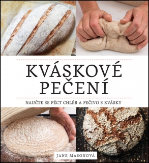 KVÁSKOVÉ PEČENÍ-NAUČTE SE PÉCT CHLÉB A PEČIVO S KVÁSKY