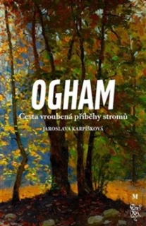 OGHAM. CESTA VROUBENÁ PŘÍBĚHY STROMŮ
