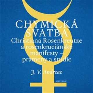 CHYMICKÁ SVATBA CHRISTIANA ROSENKREUTZE A ROSENKRUCIÁNSKÉ MA