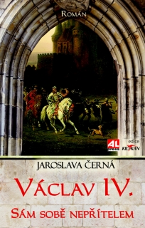 VÁCLAV IV. SÁM SOBĚ NEPŘÍTELEM