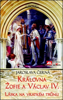 KRÁLOVNA ŽOFIE A VÁCLAV IV.-LÁSKA NA VRATKÉM TRŮNU