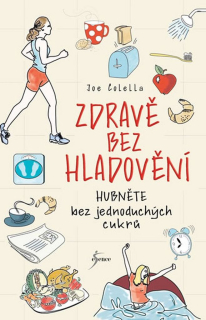 ZDRAVĚ BEZ HLADOVĚNÍ-HUBNĚTE BEZ JEDNODUCHÝCH CUKRŮ