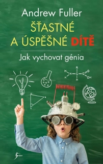 ŠŤASTNÉ A ÚSPĚŠNÉ DÍTĚ-JAK VYCHOVAT GÉNIA