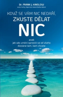 KDYŽ SE VÁM NIC NEDAŘÍ,ZKUSTE DĚLAT NIC ANEB JAK VÁS...