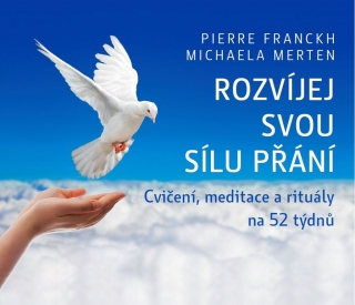 ROZVÍJEJ SVOU SÍLU PŘÁNÍ.CVIČENÍ,MEDITACE,RITUÁLY NA 52 TÝD.