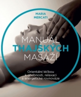 MANUÁL THAJSKÝCH MASÁŽÍ    ORIENTÁLNÍ LÉČBOU K OHEBNOSTI...