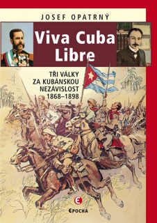 VIVA CUBA LIBRA TŘI VÁLKY ZA KUBÁNSKOU NEZÁVISLOST