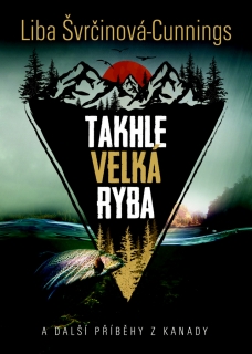 TAKHLE VELKÁ RYBA A DALŠÍ PŘÍBĚHY Z KANADY