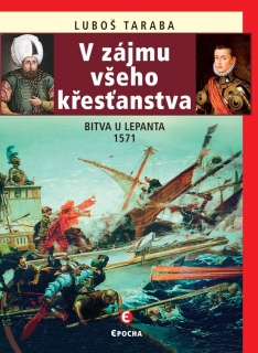 V ZÁJMU VŠEHO KŘESŤANSTVA BITVA U LEPANTA 1571