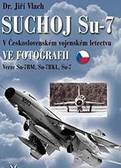 SU-7 SUCHOJ V ČSL.VOJENSKÉM LETECTVU VE FOTOGRAFII