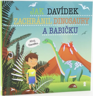 JAK DAVÍDEK ZACHRÁNIL DINOSAURY A BABIČK