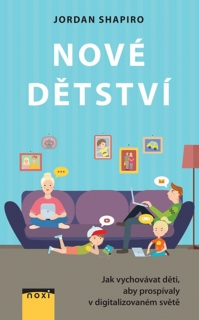 NOVÉ DĚTSTVÍ - JAK VYCHOVÁVAT DĚTI, ABY