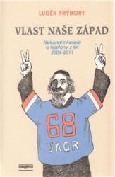 VLAST NAŠE ZÁPAD-NEKOREKTNÍ ESEJE A FEJETONY Z LET 2006-11