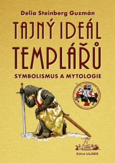TAJNÝ IDEÁL TEMPLÁŘŮ SYMBOLISMUS A MYTOLOGIE