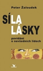 SÍLA LÁSKY POVÍDÁNÍ O NEVŠEDNÍCH LIDECH