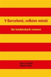 V BARCELONĚ,VELKÉM MĚSTĚ (STO KATALÁNSKÝCH ROMANCÍ)