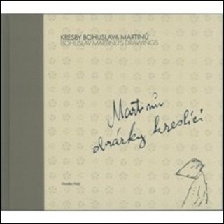 KRESBY BOHUSLAVA MARTINŮ:MARTINŮ OBRÁZKY KRESLÍCÍ