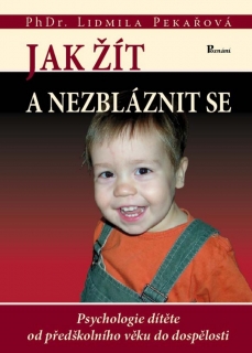 JAK ŽÍT A NEZBLÁZNIT SE (PSYCHOLOGIE DÍTĚTE OD PŘEDŠKOLNÍHO