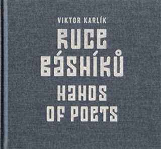 RUCE BÁSNÍKŮ / HANDS OF POETS