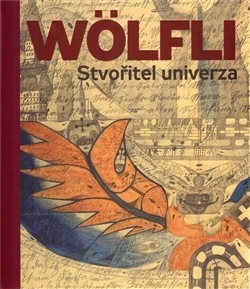 ADOLF WÖLFLI. STVOŘITEL UNIVERZA