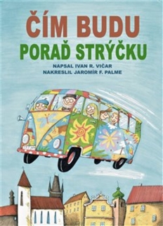 ČÍM BUDU, PORAĎ STRÝČKU