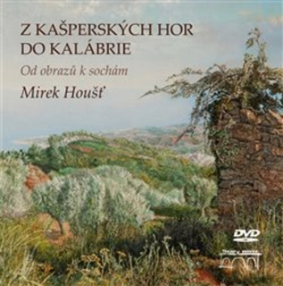 Z KAŠPERSKÝCH HOR DO KALÁBRIE-OD OBRAZŮ K SOCHÁM